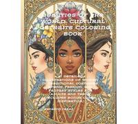 Beauties of the World: Cultural Portraits Coloring Book: 41 Detailed Illustrations of Women in Traditional Costumes, Ethnic Fashion, and Fantasy ... and Teens (Includes Bonus Color Inspiration)
