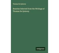 Beauties Selected from the Writings of Thomas De Quincey