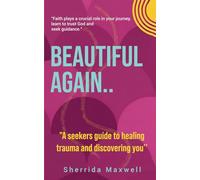 Beautiful Again: A Seekers Guide to Healing Trauma and Discovering You