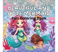 BEAUTIFUL AND CUTE MERMAID: Fun Coloring Book