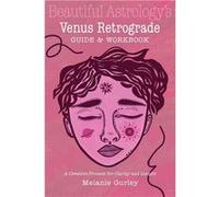 Beautiful Astrologys Venus Retrograde Guide and Workbook A Creative Process for Clarity and Insight - Melanie Gurley - Earth Dragon Press - Livre en Angla Melanie GurleyMelanie Gurley (Auteur)