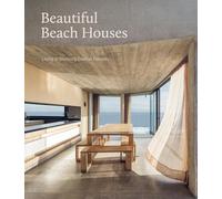 Beautiful Beach Houses: Living in Stunning Coastal Escapes