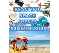 Beautiful Beach Scenes Coloring Book: 100 Breathtaking Coastal Beaches, Calming Seascapes, Ocean Views Relaxation and Stress Relief: An Adult Coloring ... Peaceful Shorelines, Soothing Beach Views