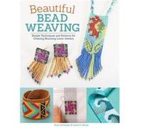 Beautiful Bead Weaving: Simple Techniques and Patterns for Creating Stunning Loom Jewelry (Design Originals)
