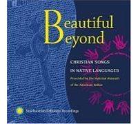 Beautiful Beyond: Christian Songs In Native Languages