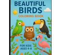Beautiful Birds Coloring Book for Kids Ages 4-8: Fun and Easy Coloring Activities for Nature-Loving Children: Perfect Gift for Young Nature Lovers | Learn About Birds While Coloring