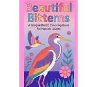 Beautiful Bitterns A Unique Bird Coloring Book for Nature Lovers: Relaxing and Educational Coloring Pages Featuring Bittern Birds in Natural Habitats ... for Birdwatchers, Kids, and Wildlife Fans