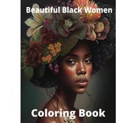 Beautiful Black Women - Coloring Book ::: 50 Illustrations Of Gorgeous African American Women And Delightful Flowers To Color Large Print Size 8.5 X 11 Inch / Din A4 Hours Of Stress Relief Fun Cre