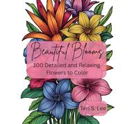 Beautiful Blooms: 100 Detailed and Relaxing Flowers to Color