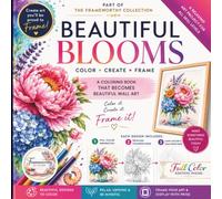 Beautiful Blooms Color, Create & Frame Flower Coloring Book Full Color Edition: 100 Pages Easy and Detailed Floral Designs for Relaxation, Stress ... Creative Wall Art for Adults, Seniors & Teens