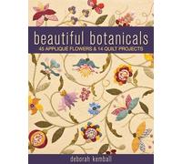 Beautiful Botanicals: 45 Applique Flowers & 14 Quilt Projects