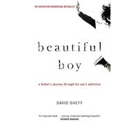 Beautiful Boy: A Father's Journey Through His Son's Addiction