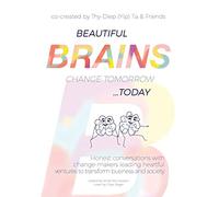 Beautiful Brains change tomorrow... today: Honest conversations with change-makers leading heartful ventures to transform business and society