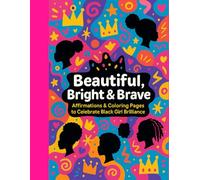 Beautiful, Bright and Brave: Affirmations Every Black Girl Should Hear