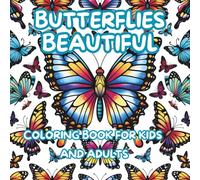 Beautiful Butterflies, Coloring Book For Kids And Adults: Enjoy And Relax With The Beauty Of Brushes Away From The Hustle And Bustle Of Life.