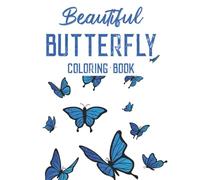Beautiful Butterfly Coloring Book: Fun-Filled Coloring And Activity Book For Butterfly Lovers, Kid's Easy Coloring Pages With Butterflies And Flowers