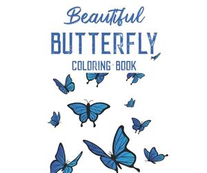 Beautiful Butterfly Coloring Book: Fun-Filled Coloring And Activity Book For Butterfly Lovers, Kid's Easy Coloring Pages With Butterflies And Flowers