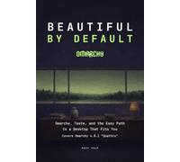 Beautiful by Default: Omarchy, Taste, and the Easy Path to a Desktop That Fits You
