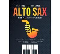 Beautiful Classical Songs for ALTO SAX with Piano Accompaniment by Alicja Urbanowicz Other Book Alicja Urbanowicz (Auteur)