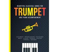 Beautiful Classical Songs for TRUMPET and Piano Accompaniment: 10 Popular Wedding Pieces * Easy and Intermediate Level Arrangements * Sheet Music for Kids, Students, Adults * Video Tutorial