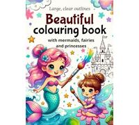 Beautiful colouring book with mermaids, fairies and princesses for girls: Large, clear outlines