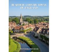 Beautiful Country Towns of England Photography Book: A Scenic Journey Through The Quaint Villages And Historic Streets Of Rural England