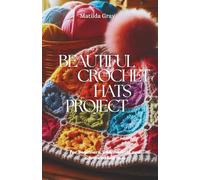 Beautiful Crochet Hats Projects: For Beginners, intermediate and advanced learners
