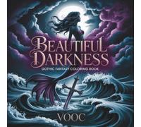 Beautiful Darkness: Gothic Fantasy Coloring Book for Adults - Dark Angels, Mythological Creatures & Romantic Melancholy Art for Deep Relaxation: ... Angels, Dark Romance & Sacred Mysticism