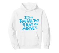 Beautiful Day to Leave Me Alone Funny Sweat à Capuche