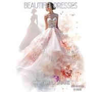 Beautiful Dresses Coloring Book: A Stunning Collection of Over 50 Elegant Fashion Patterns Including Summer Dresses, Victorian Gowns, Floral Styles, and More, Perfect for Adults and Teens