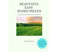 Beautiful Easy Piano Pieces: 20 Beloved Tunes From Around the World