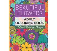 Beautiful Flowers - Adult Coloring Book: Stress Relieving Designs, 8.5 x 11 inch