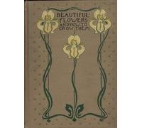 Beautiful flowers and how to grow them 1922 [Hardcover]