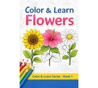 Beautiful Flowers Coloring Book: A Relaxing Coloring Book with Flower Illustrations and Simple Descriptions for All Ages