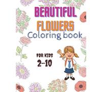 Beautiful Flowers Coloring Book For Kids 2-10: Flowers, Patterns, Roses Sunflowers And More, Easy On Hight Quality, 56 Pages