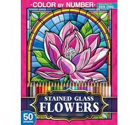 Beautiful Flowers Stained Glass Color by Number: 50 Exquisite Floral Designs for Relaxation and Joy