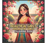 Beautiful Girls Around the World Colouring Book: A Lovely Collection of Cultural Dresses, Party & Wedding Styles, and Floral Designs for Kids to Colour
