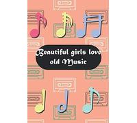 Beautiful Girls Love Old Music: Lyrics Notebook To Write In Lined/Ruled Paper & Manuscript Paper For Lyrics & Music Songwriting Journal Gift For Music Lovers, Students, Songwriters...