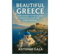 Beautiful Greece: From Athens to the Islands: A Practical Guide for Every Traveler