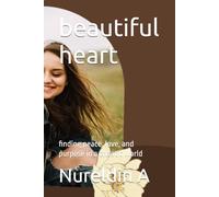 beautiful heart: finding peace, love, and purpose in a chaotic world