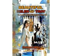 BEAUTIFUL HELEN OF TROY The Daughter of Zeus Who Ignited the Trojan War: GREEK MYTHOLOGY for kids and adults PART TWO