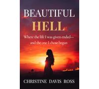 BEAUTIFUL HELL: Where the life I was given ended-and the one I chose began