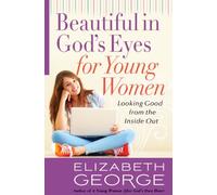 Beautiful in God's Eyes for Young Women: Looking Good from the Inside Out