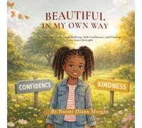 Beautiful In My Own Way: A Children's Book About Bullying, Self-Confidence, and Finding Your Inner Strength
