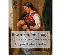 Beautiful Joe (1893). By: Margaret Marshall Saunders: and By: Hezekiah Butterworth