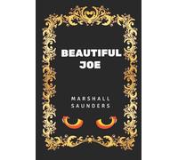Beautiful Joe: By Margaret Marshall Saunders - Illustrated