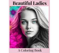 Beautiful Ladies: A Coloring Book With Over 50 Gorgeous Unique Diverse Portraits