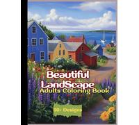 Beautiful Landscape Adults and Teen Coloring Book: 50+ Beautiful Nature Views for Relaxing,Mindfulness and Stress Relief