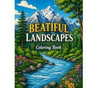 Beautiful Landscapes Coloring Book: Relaxing Nature Scenes with Mountains, Rivers, Forest Paths, Cozy Valleys and Peaceful Outdoor Escapes for Adults & Teens