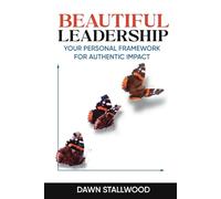 Beautiful Leadership: Your Personal Framework for Authentic Impact